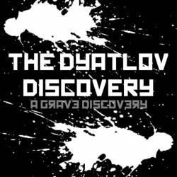 The Dyatlov Discovery : A Grave Discovery
